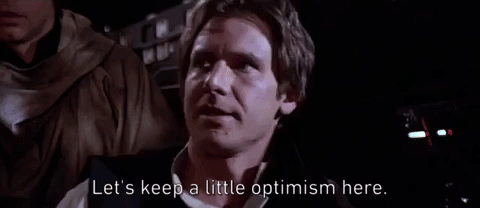 Han Solo saying 'Let's keep a little optimism here.